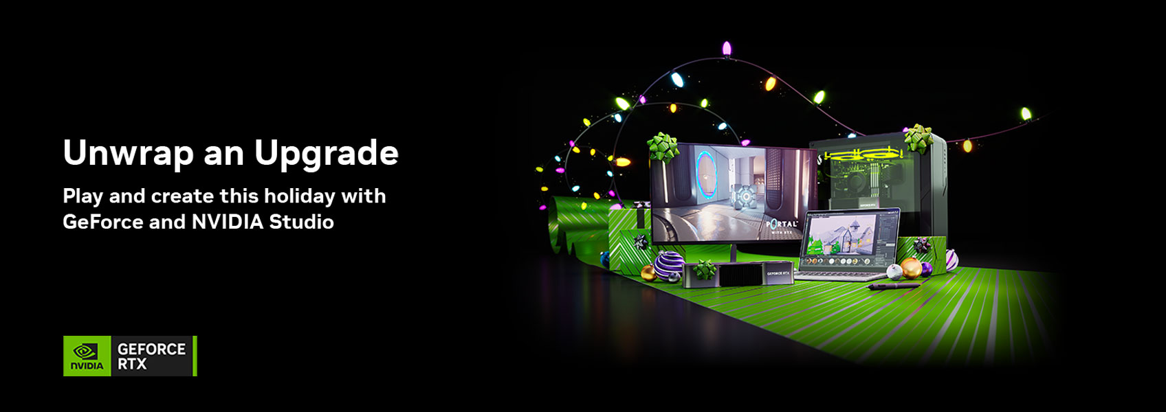Unwrap an Upgrade. Play and create this holiday with GeForce and NVIDIA Studio